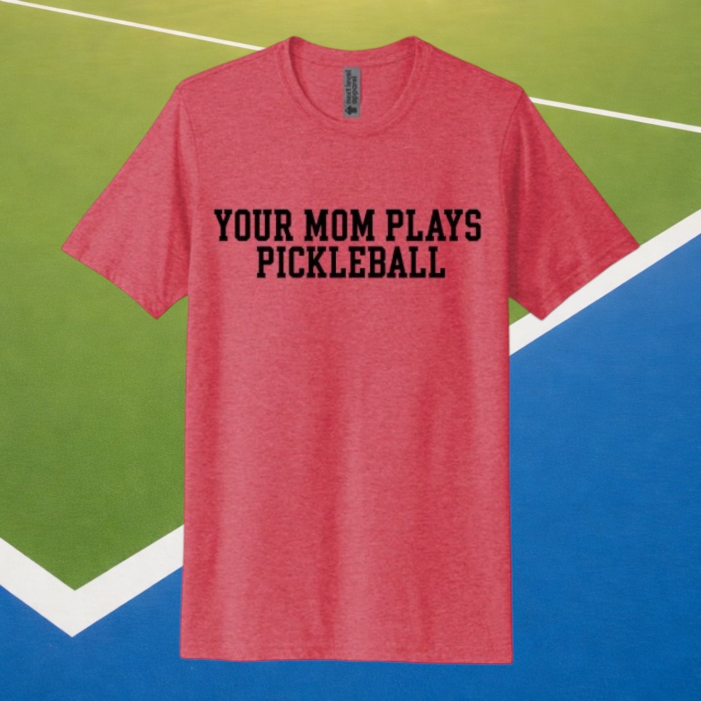 Your Mom Plays Pickleball - The Signature Tee